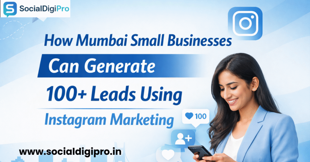 How Mumbai Small Businesses Can Generate 100+ Leads Using Instagram Marketing